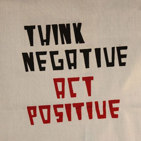 think negative act positive