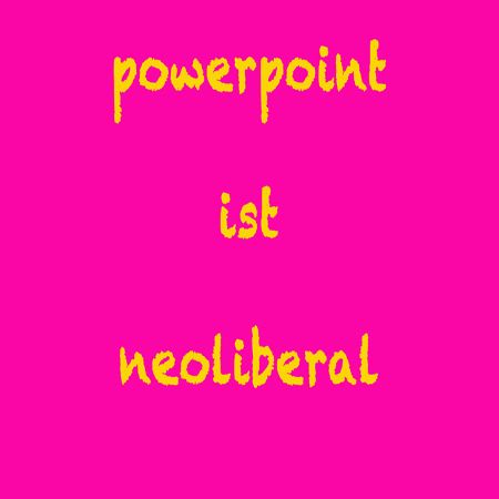 powerpoint ist neoliberal